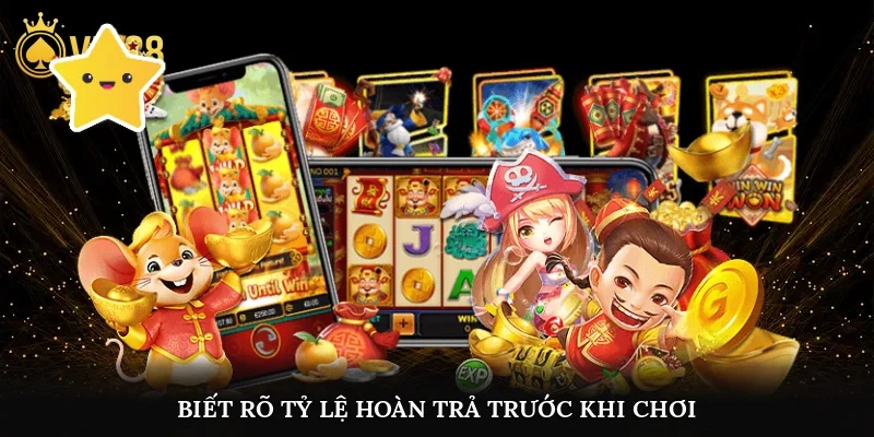Biết rõ tỷ lệ hoàn trả trước khi chơi