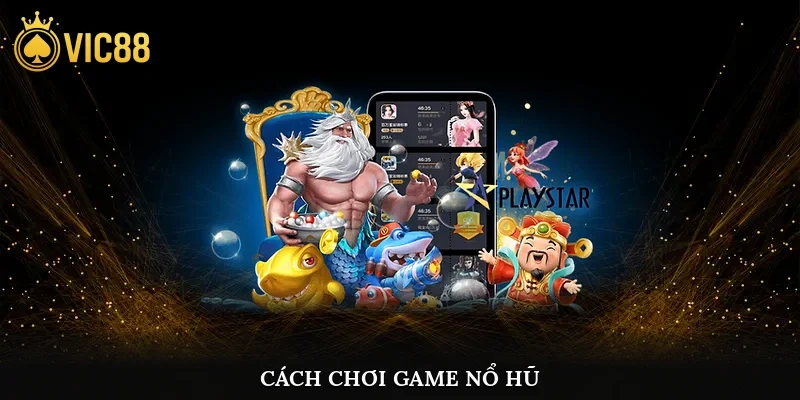 Cách chơi game nổ hũ