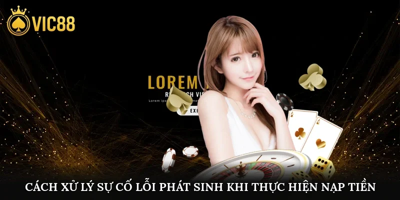 Cách xử lý sự cố lỗi phát sinh khi thực hiện nạp tiền