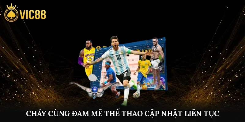 Cháy cùng đam mê thể thao cập nhật liên tục mọi giải đấu hấp dẫn