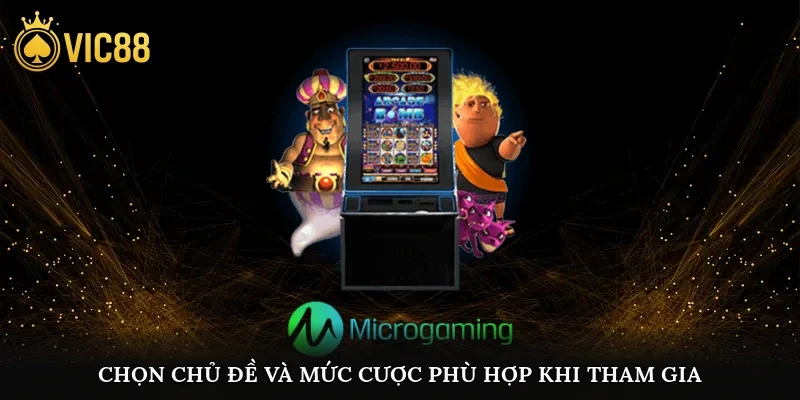 Chọn chủ đề và mức cược phù hợp khi tham gia