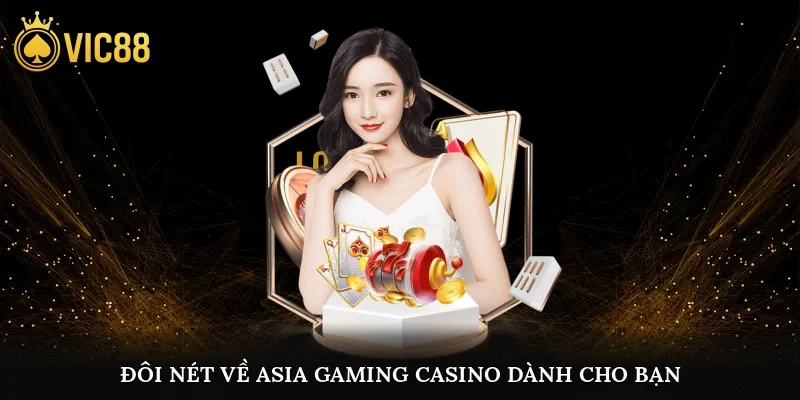Đôi nét về Asia Gaming casino dành cho bạn