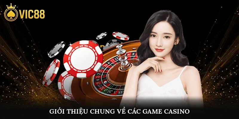 Giới thiệu chung về các game casino