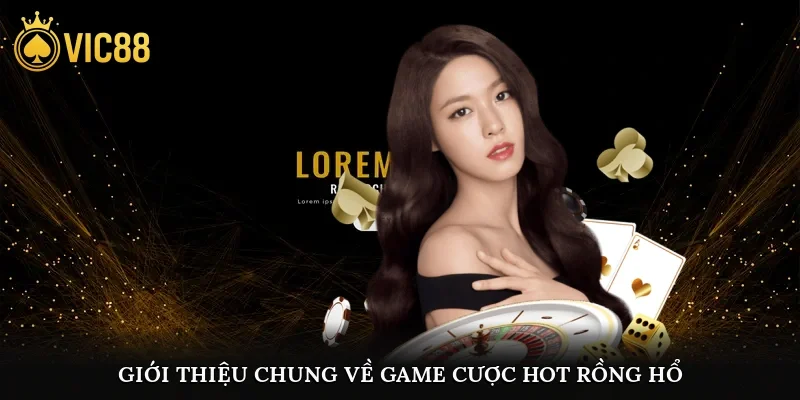 Giới thiệu chung về game cược hot Rồng hổ