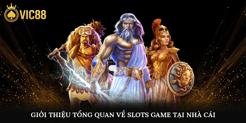 Giới thiệu tổng quan về slots game tại nhà cái