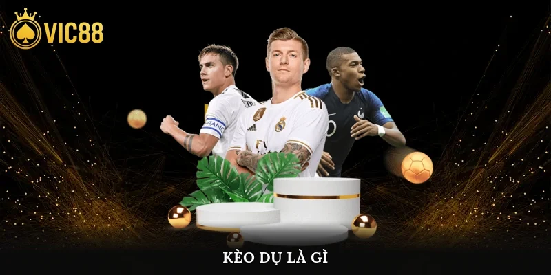 Kèo Dụ Là Gì