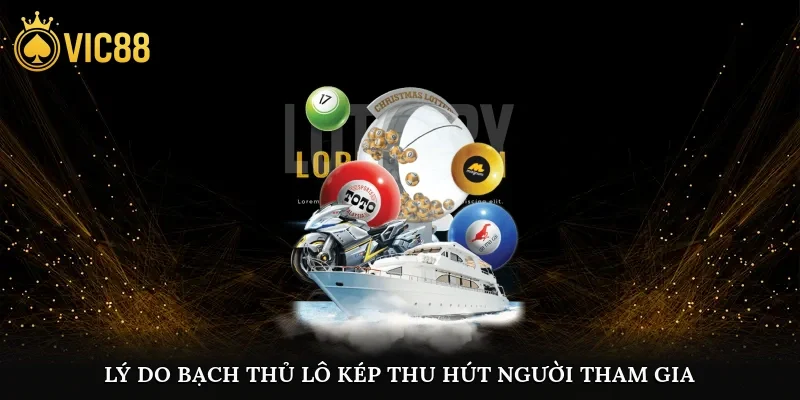 Lý do bạch thủ lô kép thu hút người tham gia