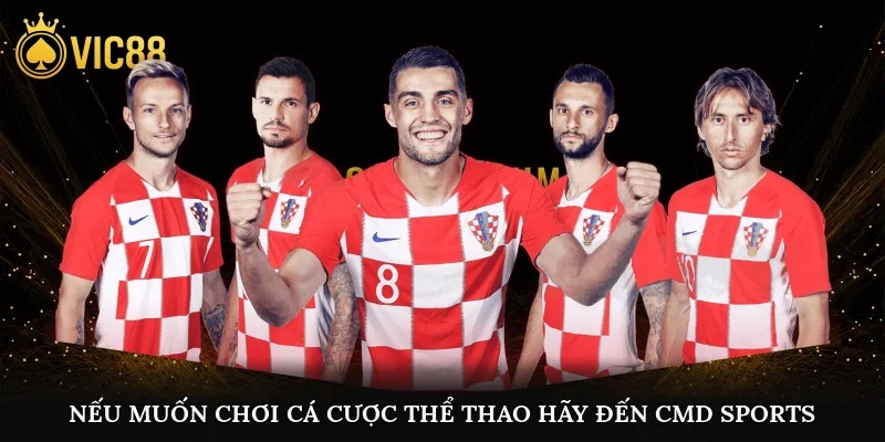 Nếu muốn chơi cá cược thể thao hãy đến CMD sports
