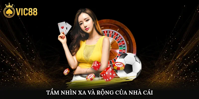 Tầm nhìn xa và rộng của nhà cái