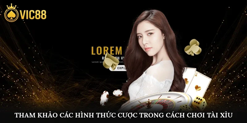 Tham khảo các hình thức cược trong cách chơi Tài Xỉu