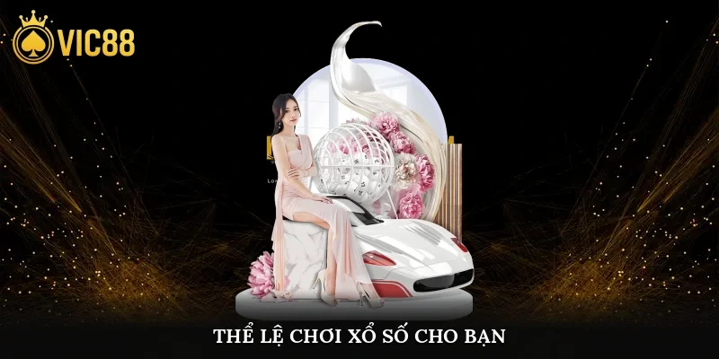 Thể lệ chơi xổ số cho bạn