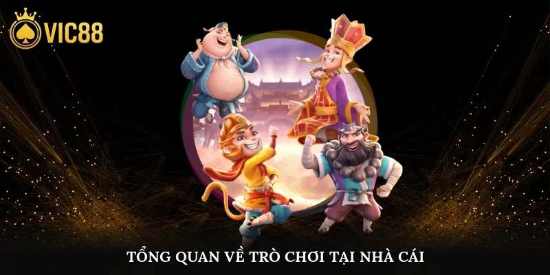Tổng quan về trò chơi tại nhà cái