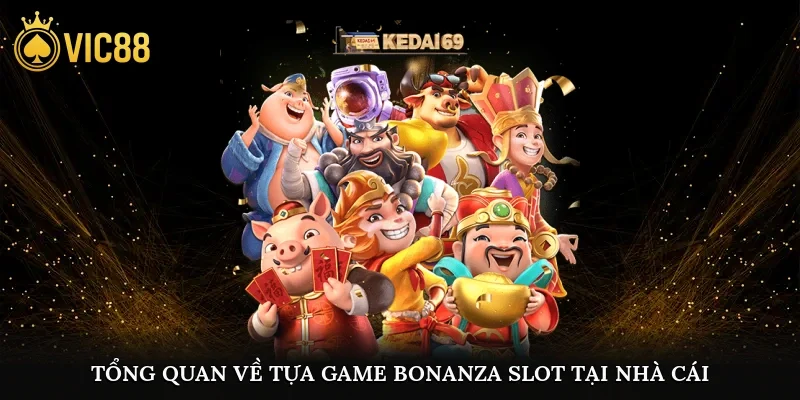 Tổng quan về tựa game bonanza slot tại nhà cái