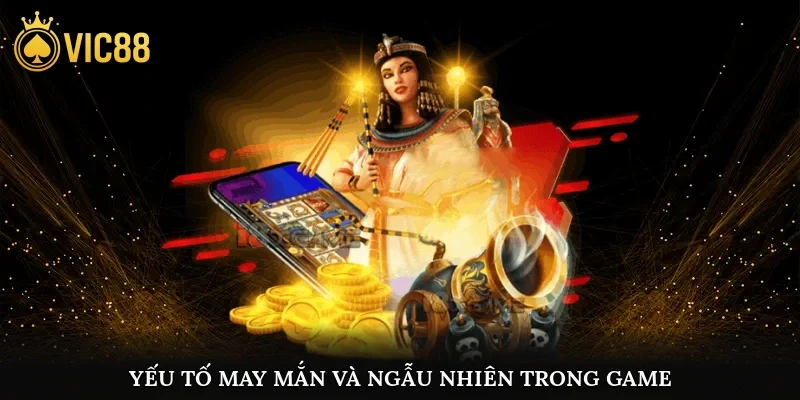 Yếu tố may mắn và ngẫu nhiên trong game